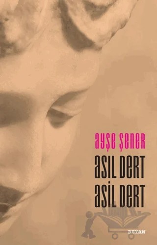 Asıl Dert Asil Dert – Ayşe Şener – Beyan Yayınları kitap kapağı