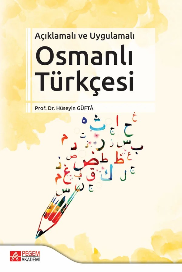 Açıklamalı ve Uygulamalı Osmanlı Türkçesi – Hüseyin Güftâ – Pegem Akademi Yayıncılık kitap kapağı