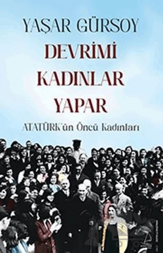 Devrimi Kadınlar Yapar - Atatürk’ün Öncü Kadınları – Yaşar Gürsoy – Destek Yayınları kitap kapağı