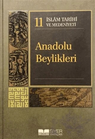 İslam Tarihi ve Medeniyeti Cilt: 11 - Anadolu Beylikleri – Kolektif – Siyer Yayınları kitap kapağı