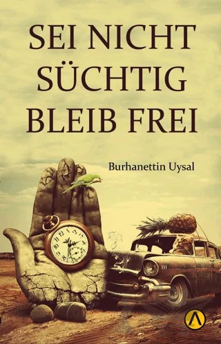Seı Nıcht Suchtıg Bleıb Freı – Burhanettin Uysal – Ares Yayınları kitap kapağı