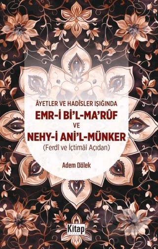 Ayetler Ve Hadisler Işığında Emr-i Bi'l-Maruf Ve Nehy-i Ani'l Münker (Ferdi Ve İçtimai Açıdan ) – Adem Dölek – Kitap Dünyası Yayınları kitap kapağı