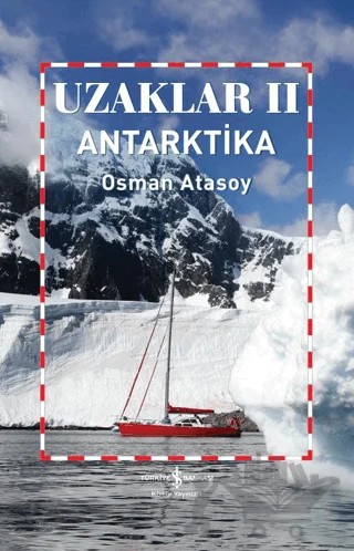 Uzaklar 2 - Antarktika – Osman Atasoy – İş Bankası Kültür Yayınları kitap kapağı