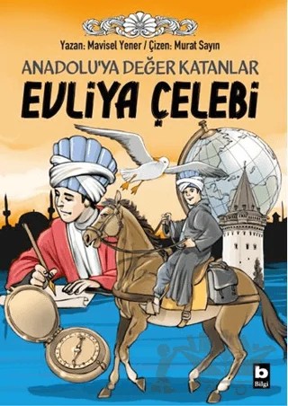 Anadolu’ya Değer Katanlar Evliya Çelebi – Mavisel Yener – Bilgi Yayınevi kitap kapağı