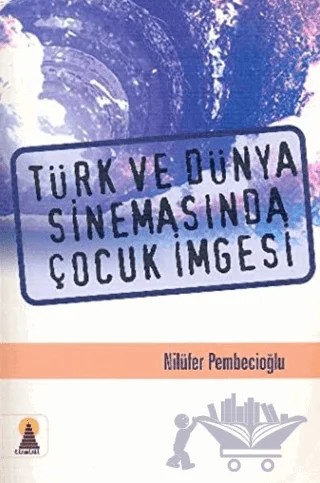 Türk ve Dünya Sinemasında Çocuk İmgesi – Emine Nilüfer Pembecioğlu, Nilüfer Pembecioğlu – Ebabil Yayınları kitap kapağı