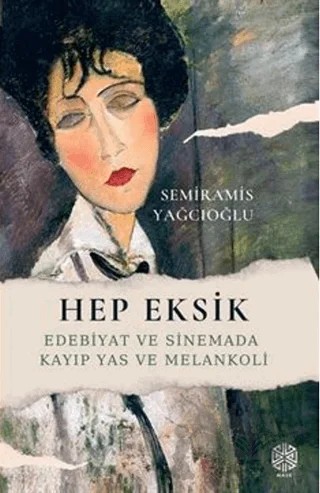 Hep Eksik / Edebiyat ve Sinemada Kayıp Yas ve Melankoli – Semiramis Yağcıoğlu – Mask Yayınları kitap kapağı