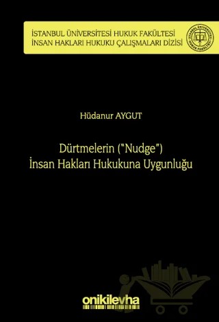 Dürtmelerin ("Nudge") İnsan Hakları Hukukuna Uygunluğu İstanbul Üniversitesi Hukuk Fakültesi İnsan Hakları Hukuku Çalışmaları Dizisi No: 4 – Hüdanur Aygut – On İki Levha Yayınları kitap kapağı