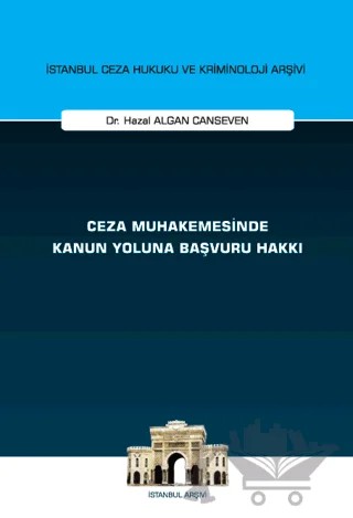 Ceza Muhakemesinde Kanun Yoluna Başvuru Hakkı İstanbul Ceza Hukuku ve Kriminoloji Arşivi Yayın No: 75 – Hazal Algan Canseven – On İki Levha Yayınları kitap kapağı