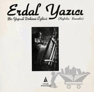 Bir Yaprak Dökümü Öyküsü - Kaybolan Zanaatlar – Erdal Yazıcı – Uranus kitap kapağı