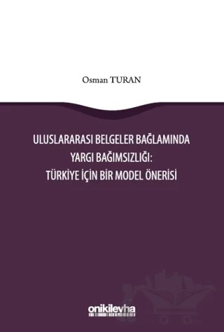 Uluslararası Belgeler Bağlamında Yargı Bağımsızlığı: Türkiye İçin Bir Model Önerisi – Osman Turan – On İki Levha Yayınları kitap kapağı