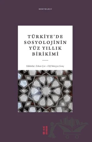 Türkiye’de Sosyolojinin Yüz Yıllık Birikimi – Elif Süreyya Genç, Erkan Çav – Ketebe Yayınları kitap kapağı