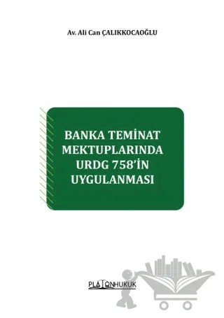 Banka Teminat Mektuplarında URDG 758'İn Uygulanması – Ali Can Çalıkkocaoğlu – Platon Hukuk kitap kapağı