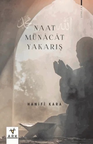 Naat - Münacat - Yakarış – Hanifi Kara – Ark Kitapları kitap kapağı