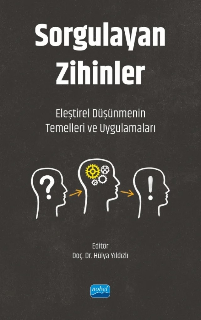 SORGULAYAN ZİHİNLER - Eleştirel Düşünmenin Temelleri ve Uygulamaları – Hülya Yıldızlı, Mehmet Raci Demir, Tuba Acar Erdol, Gülçin Zeybek – Nobel Akademik Yayıncılık kitap kapağı