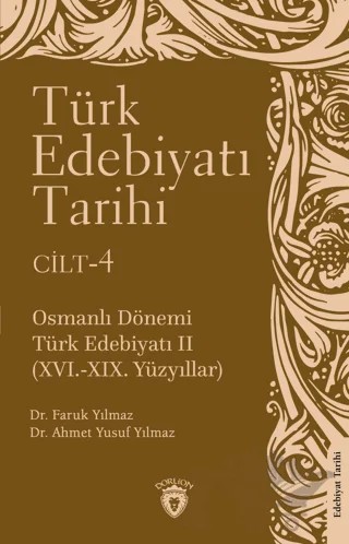 Türk Edebiyatı Tarihi 4. Cilt Osmanlı Dönemi Türk Edebiyatı II (XVI.-XIX. Yüzyıllar) – Faruk Yılmaz, Ahmet Yusuf Yılmaz – Dorlion Yayınları kitap kapağı
