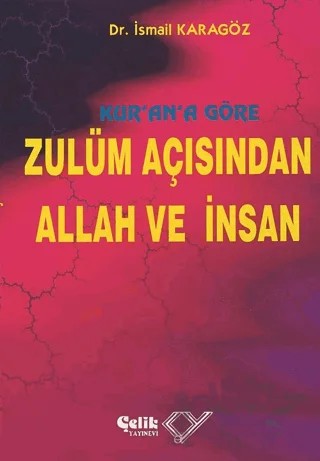 Kur’an’a Göre Zulüm Açısından Allah ve İnsan (1. Hamur) – İsmail Karagöz – Çelik Yayınevi kitap kapağı