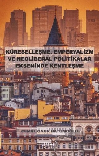 Küreselleşme, Emperyalizm ve Neoliberal Politikalar Ekseninde Kentleşme – Cemal Onur Batumoğlu – Liman Yayınevi kitap kapağı