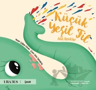 Küçük Yeşil Fil - Ana Renkler – Çağlan Güven – Uranus kitap kapağı