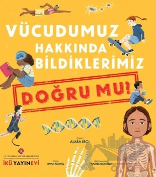 Vücudumuz Hakkında Bildiklerimiz Doğru Mu? – Emma Young, Maribel Lechuga – İstanbul Kültür Üniversitesi - İKÜ Yayınevi kitap kapağı