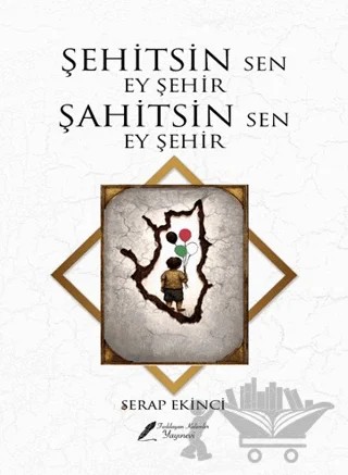 Şehitsin Sen Ey Şehir Şahitsin Sen Ey Şehir – Serap Ekinci – Fısıldayan Kalemler Yayınevi kitap kapağı