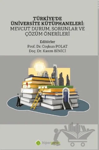 Türkiye’de Üniversite Kütüphaneleri: Mevcut Durum, Sorunlar ve Çözüm Önerileri – Coşkun Polat, Kasım Binici – Hiperlink Yayınları kitap kapağı