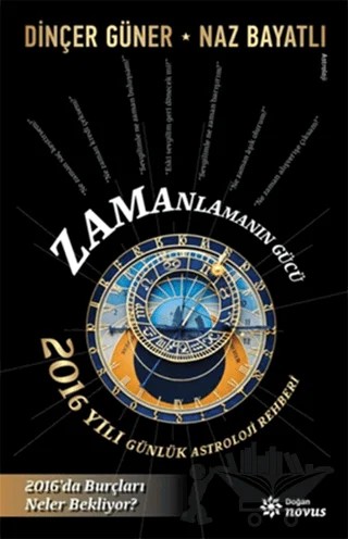 Zamanlamanın Gücü- 2016 Yılı Günlük Astroloji Rehberi – Dinçer Güner, Naz Bayatlı – Doğan Novus kitap kapağı