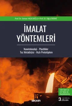 İmalat Yöntemleri Nanoteknoloji – Plastikler Toz Metalürjisi – Hızlı Prototipleme – Osman Yazıcıoğlu, Oğuz Borat – Seçkin Yayıncılık kitap kapağı