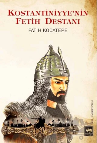 Kostantiniyye'nin Fetih Destanı – Fatih Kocatepe – Ötüken Neşriyat kitap kapağı