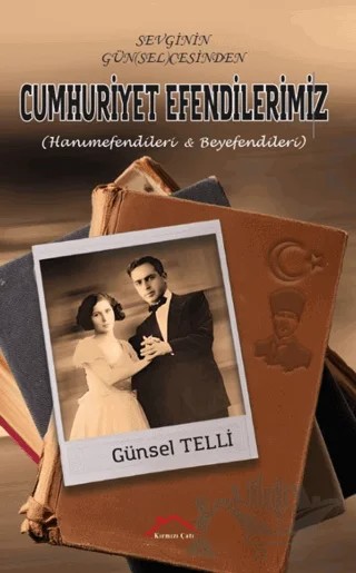 Sevginin Gün(sel)cesinden Cumhuriyet Efendilerimiz (Hanımefendileri Beyefendileri) – Günsel Telli – Kırmızı Çatı Yayınları kitap kapağı