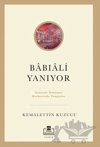 Bâbıâli Yanıyor – Kemalettin Kuzucu – Timaş Akademi kitap kapağı