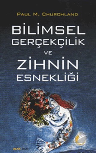 Bilimsel Gerçekçilik ve Zihnin Esnekliği – Paul M. Churchland – Alfa Yayınları kitap kapağı