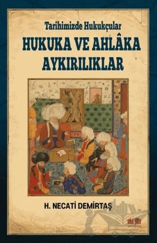 Tarihimizde Hukukçular Hukuka ve Ahlaka Aykırılıklar – H. Necati Demirtaş – Akıl Fikir Yayınları kitap kapağı