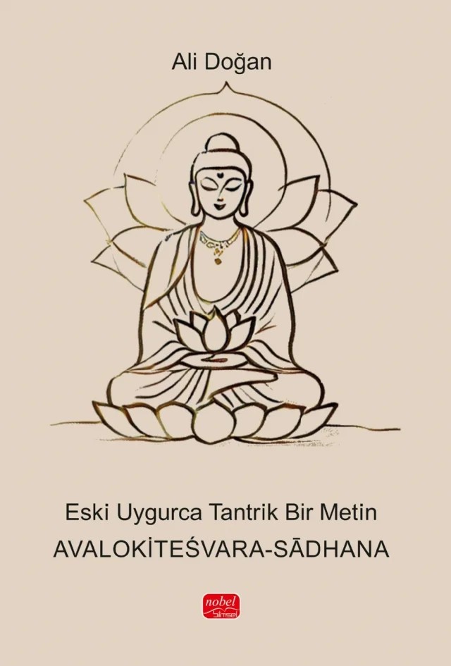 Eski Uygurca Tantrik Bir Metin - AVALOKİTEŚVARA-SĀDHANA – Ali Doğan – Nobel Bilimsel Eserler kitap kapağı