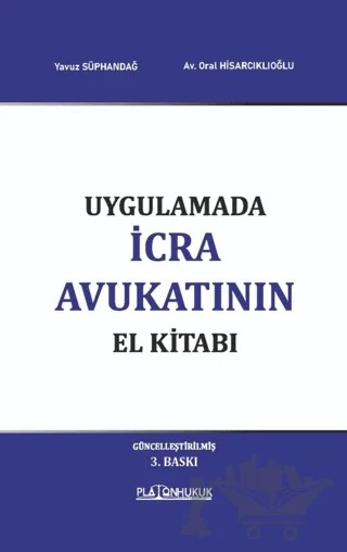 Uygulamada İcra Avukatının El Kitabı – Yavuz Süphandağ, Oral Hisarciklioglu – Platon Hukuk kitap kapağı