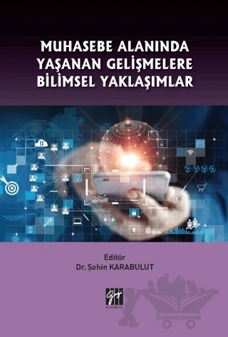 Muhasebe Alanında Yaşanan Gelişmelere Bilimsel Yaklaşımlar – Şahin Karabulut – Gazi Kitabevi kitap kapağı