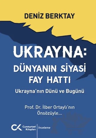 Ukrayna Dünyanın Siyasi Fay Hattı - Ukrayna'nın Dünü ve Bugünü – Deniz Berktay – Cumhuriyet Kitapları kitap kapağı