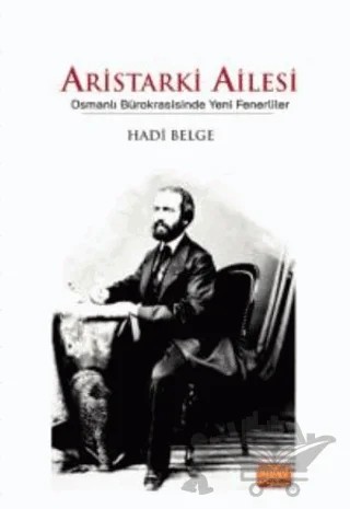 Aristarki Ailesi - Osmanlı Bürokrasisinde Yeni Fenerliler – Hadi Belge – Nobel Bilimsel Eserler kitap kapağı