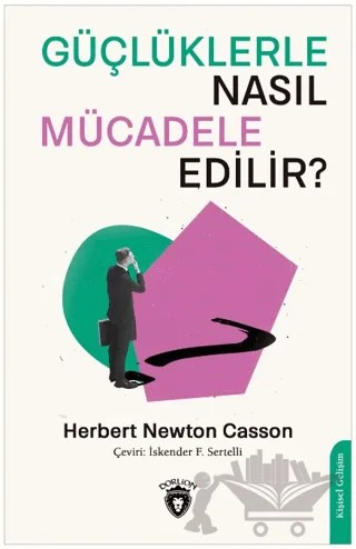 Güçlüklerle Nasıl Mücadele Edilir? – Herbert Newton Casson – Dorlion Yayınları kitap kapağı