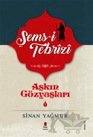 Şems-i Tebrizi - Aşkın Gözyaşları 1 – Sinan Yağmur – Kapı Yayınları kitap kapağı