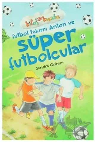 Futbol Takımı Anton Ve Süper Futbolcular – Sandra Grimm – Çocuk Gezegeni kitap kapağı