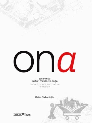 Ona - Tasarımda Kültür, Mekân ve Doğa / Culture, Space and Nature in Design – Oktan Nalbantoğlu – YEM Yayın kitap kapağı