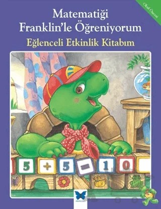 Matematiği Franklin’le Öğreniyorum: Eğlenceli Etkinlik Kitabım – M. Ed, Rosemarie Shannon – Mavi Kelebek Yayınları kitap kapağı
