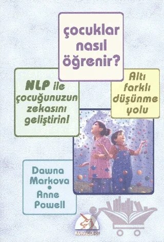 Çocuklar Nasıl Öğrenir? NLP İle Çocuğunuzun Zekasını Geliştirin! – Dawna Markova – Kuraldışı Yayınevi kitap kapağı