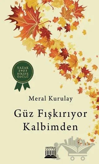 Güz Fışkırıyor Kalbimden – Meral Kurulay – Anatolia Kitap kitap kapağı
