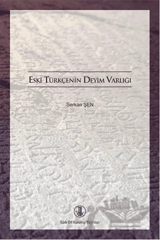 Eski Türkçenin Deyim Varlığı – Serkan Şen – Türk Dil Kurumu Yayınları kitap kapağı