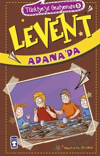 Levent Adana'da - Türkiye'yi Geziyorum 5 – Mustafa Orakçı – Timaş Çocuk kitap kapağı
