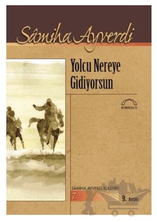 Yolcu Nereye Gidiyorsun – Samiha Ayverdi – Kubbealtı Neşriyatı Yayıncılık kitap kapağı