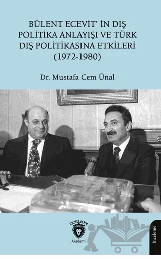 Bülent Ecevit’in Dış Politika Anlayışı ve Türk Dış Politikasına Etkileri (1972-1980) – Mustafa Cem Ünal – Dorlion Yayınları kitap kapağı