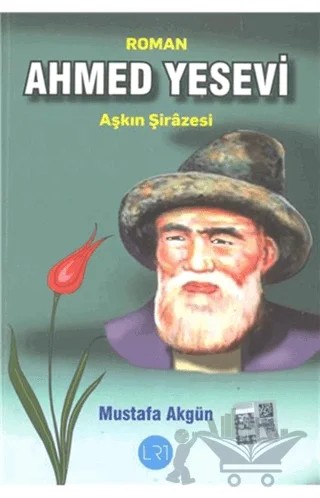 Ahmed Yesevi: Aşkın Şirazesi – Mustafa Akgün – LRT Yayıncılık kitap kapağı
