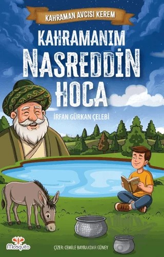 Kahraman Avcısı Kerem - Kahramanım Nasreddin Hoca – İrfan Gürkan Çelebi – Mosquito Yayınları kitap kapağı